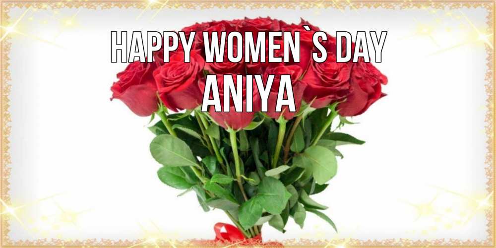 Greetings card с именем, Aniya happy women`s day самый огромный букет для милых дам Greetings with text for free download 